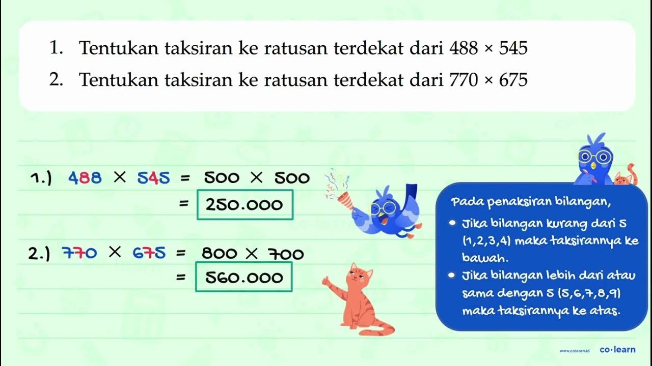 1. Tentukan taksiran ke ratusan terdekat dari 488 x 545 2.