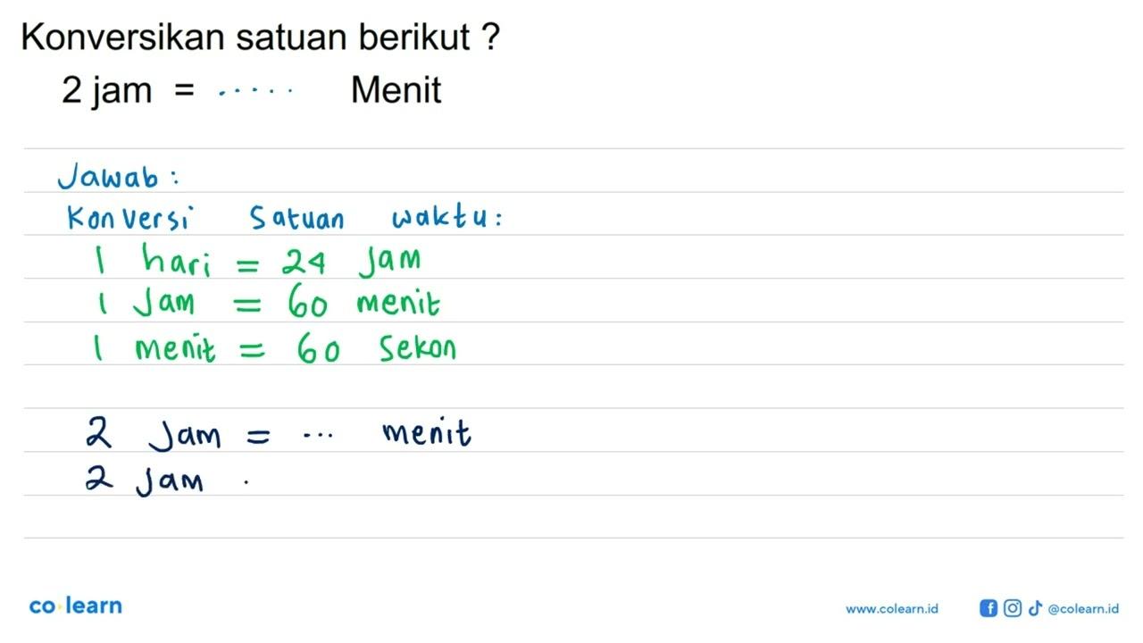 Konversikan satuan berikut ? 2 jam = Menit