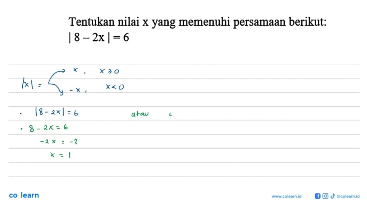 Tentukan nilai x yang memenuhi persamaan berikut: |8-2x|=6