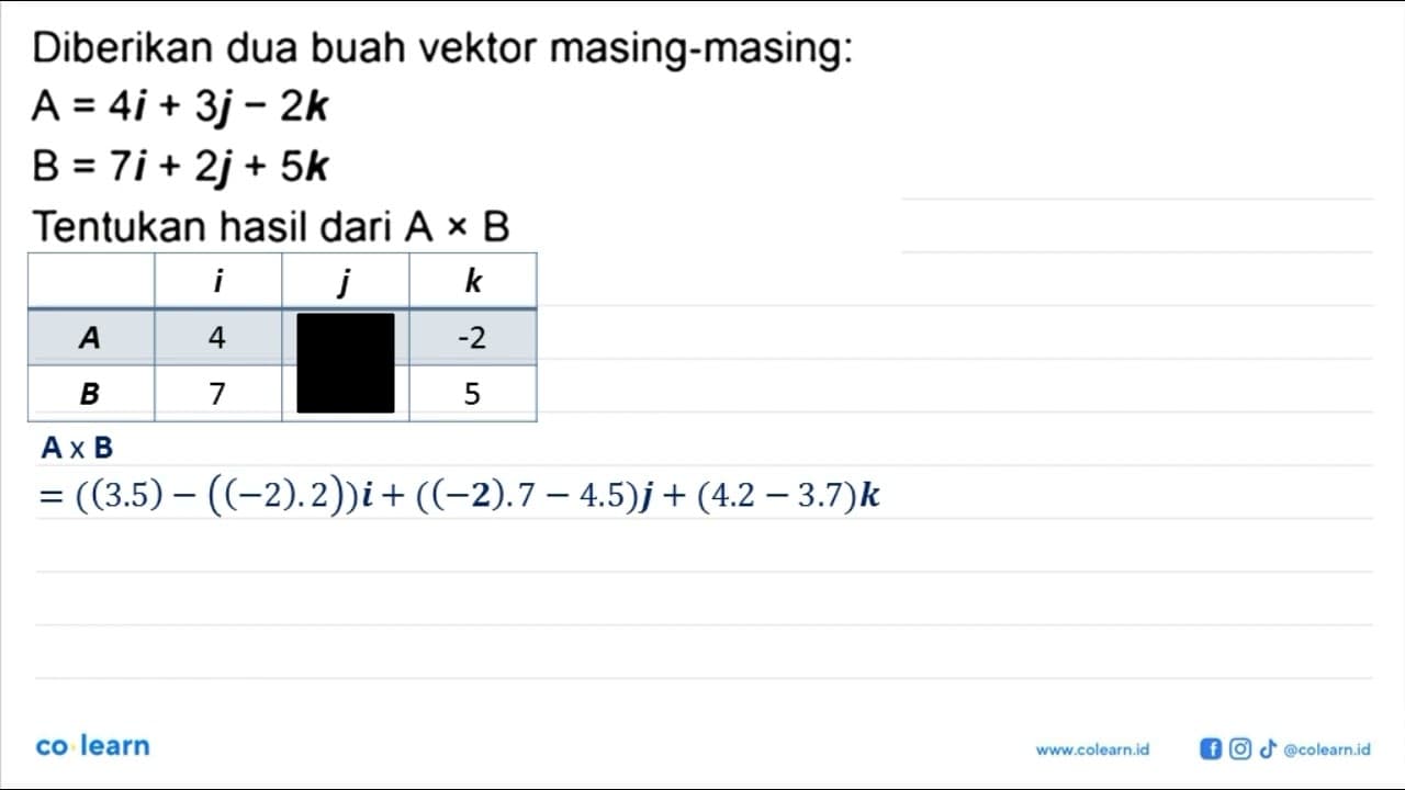 Diberikan dua buah vektor masing-masing: A=4i+3j-2k