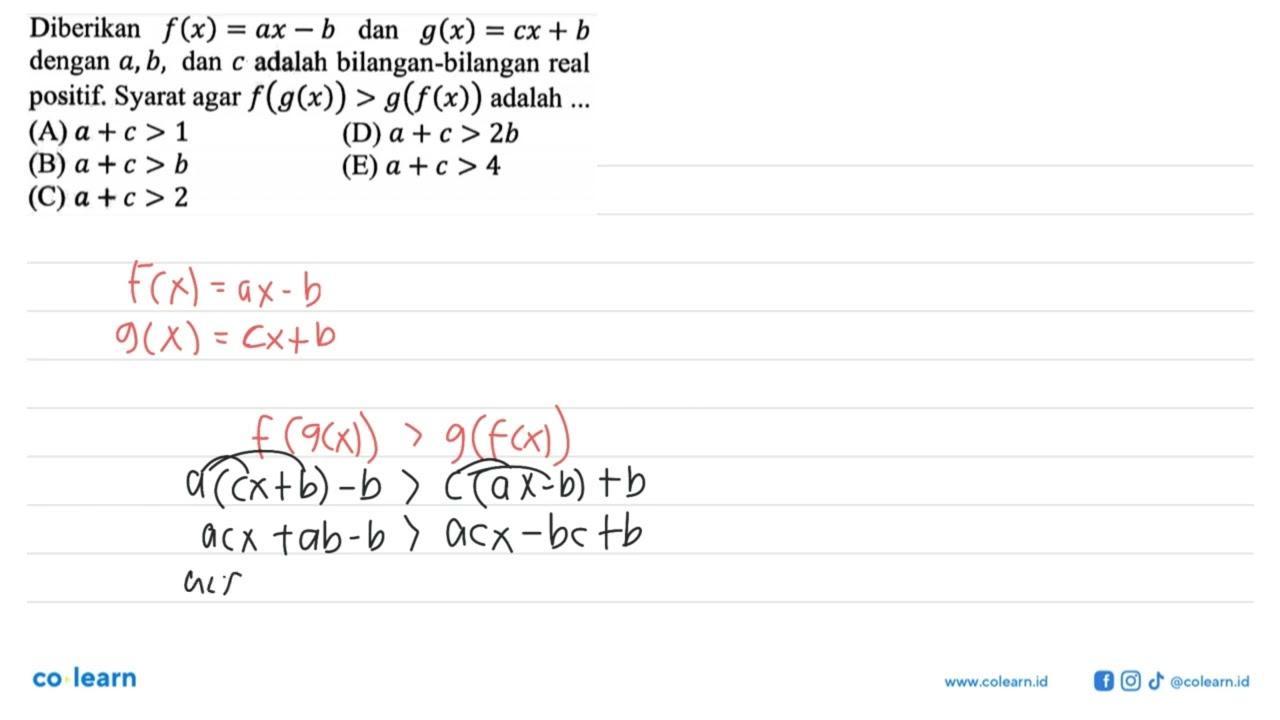 Diberikan f(x)=ax-b dan g(x)=cx+b dengan a, b , dan c