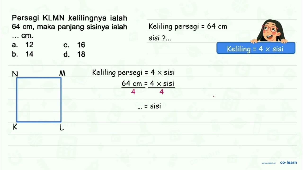 Persegi KLMN kelilingnya ialah 64 cm , maka panjang sisinya