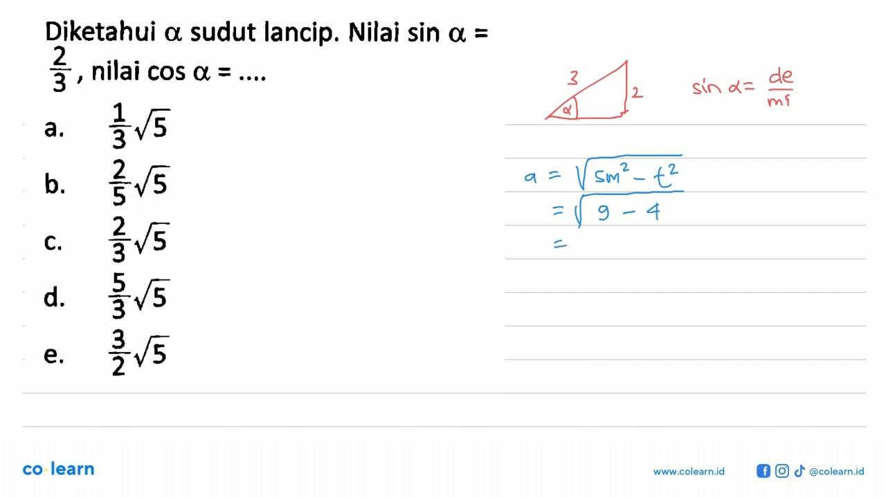 Diketahui a sudut lancip. Nilai sin a = 2/3, nilai cos a =