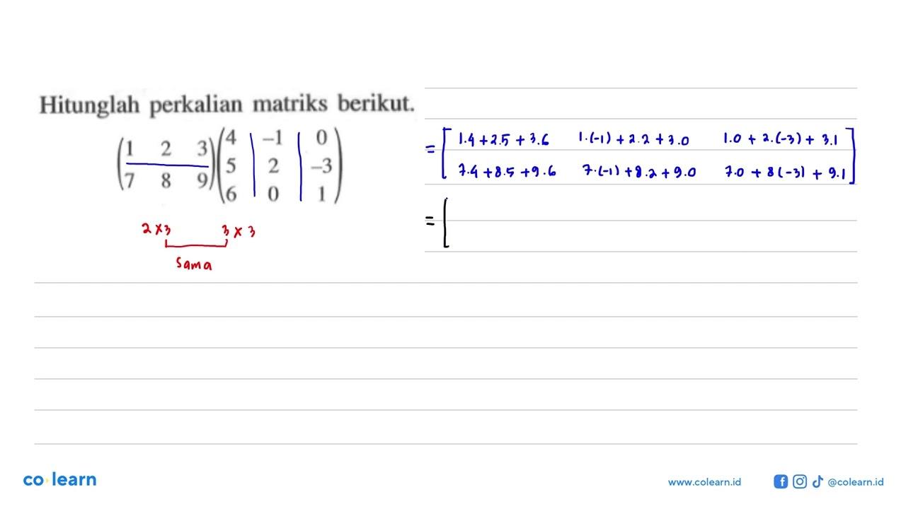 Hitunglah perkalian matriks berikut. (1 2 3 7 8 9)(4 -1 0 5