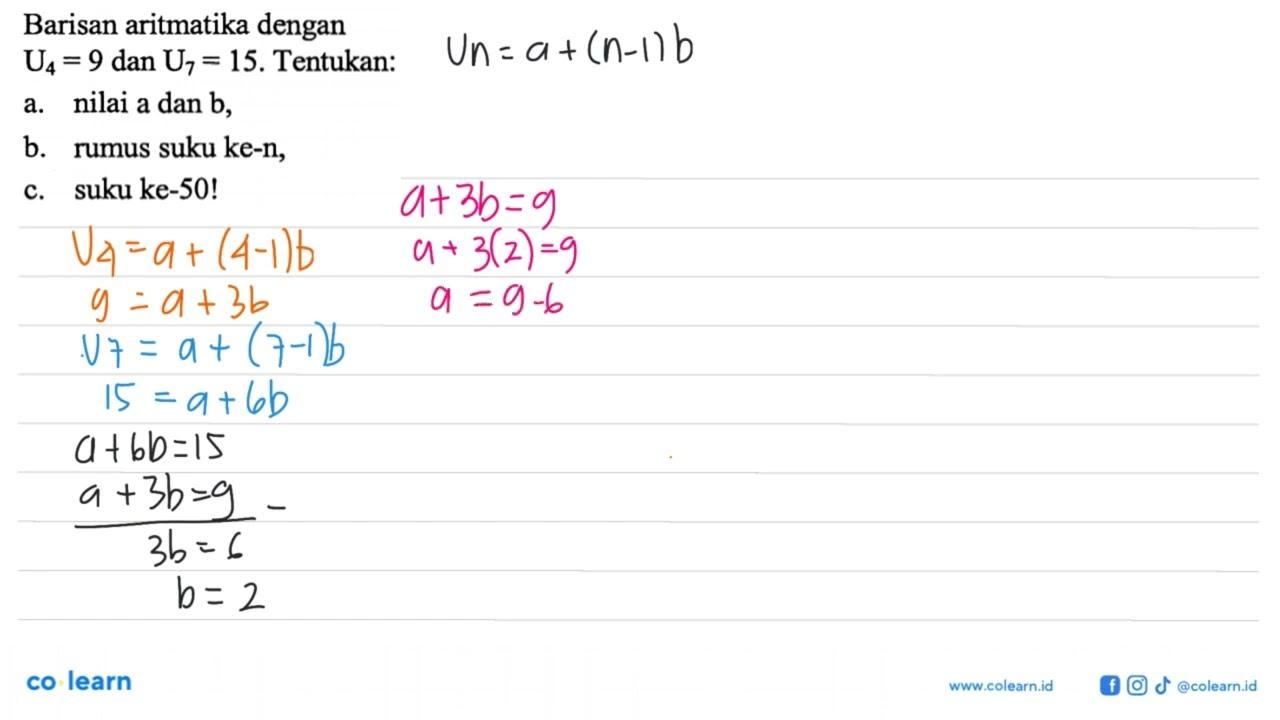 Barisan aritmatika dengan U4 = 9 dan U7 = 15. Tentukan: a.