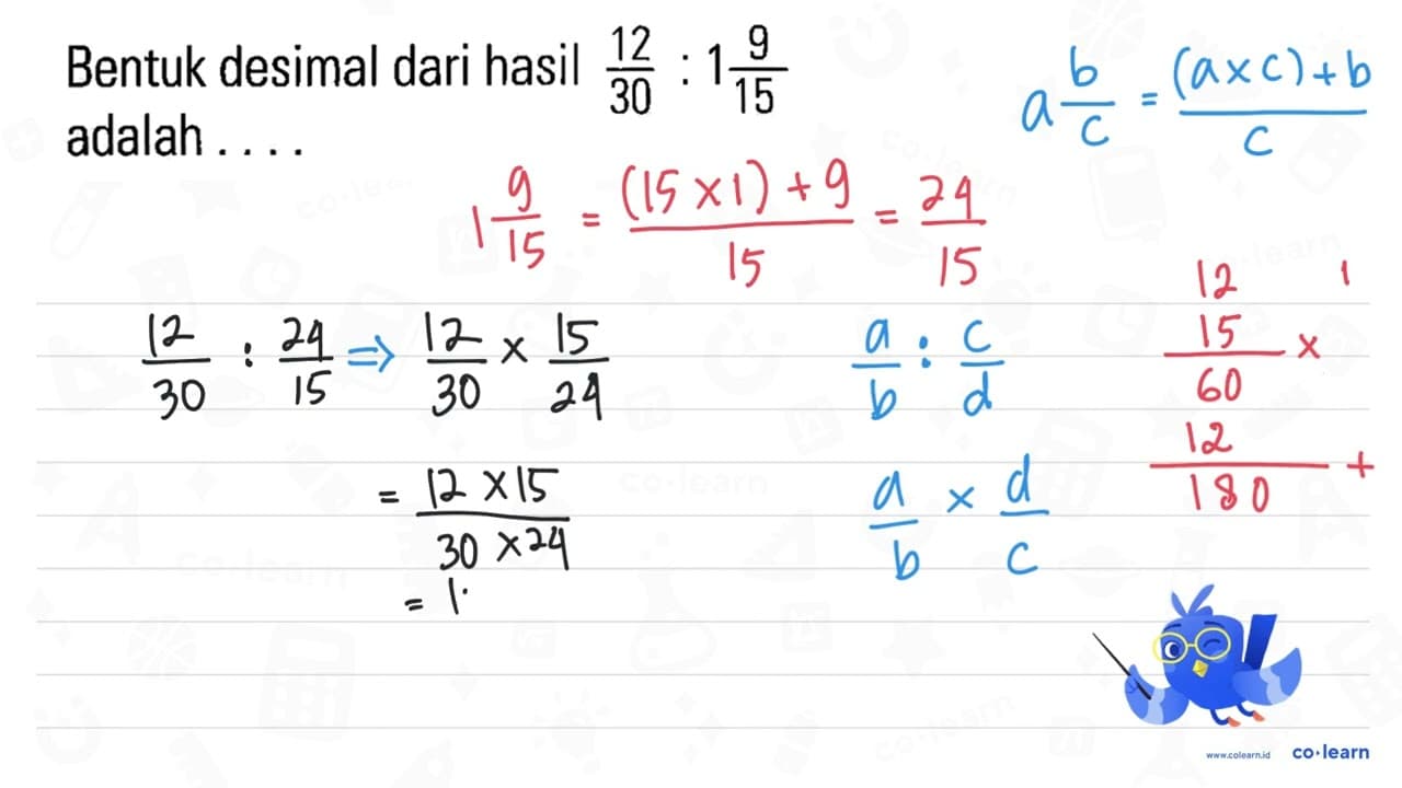 Bentuk desimal dari hasil 12/30 :19/15 adalah ...