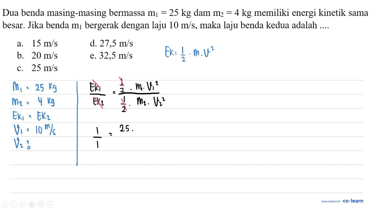 Dua benda masing-masing bermassa m_(1)=25 kg dam m_(2)=4 kg