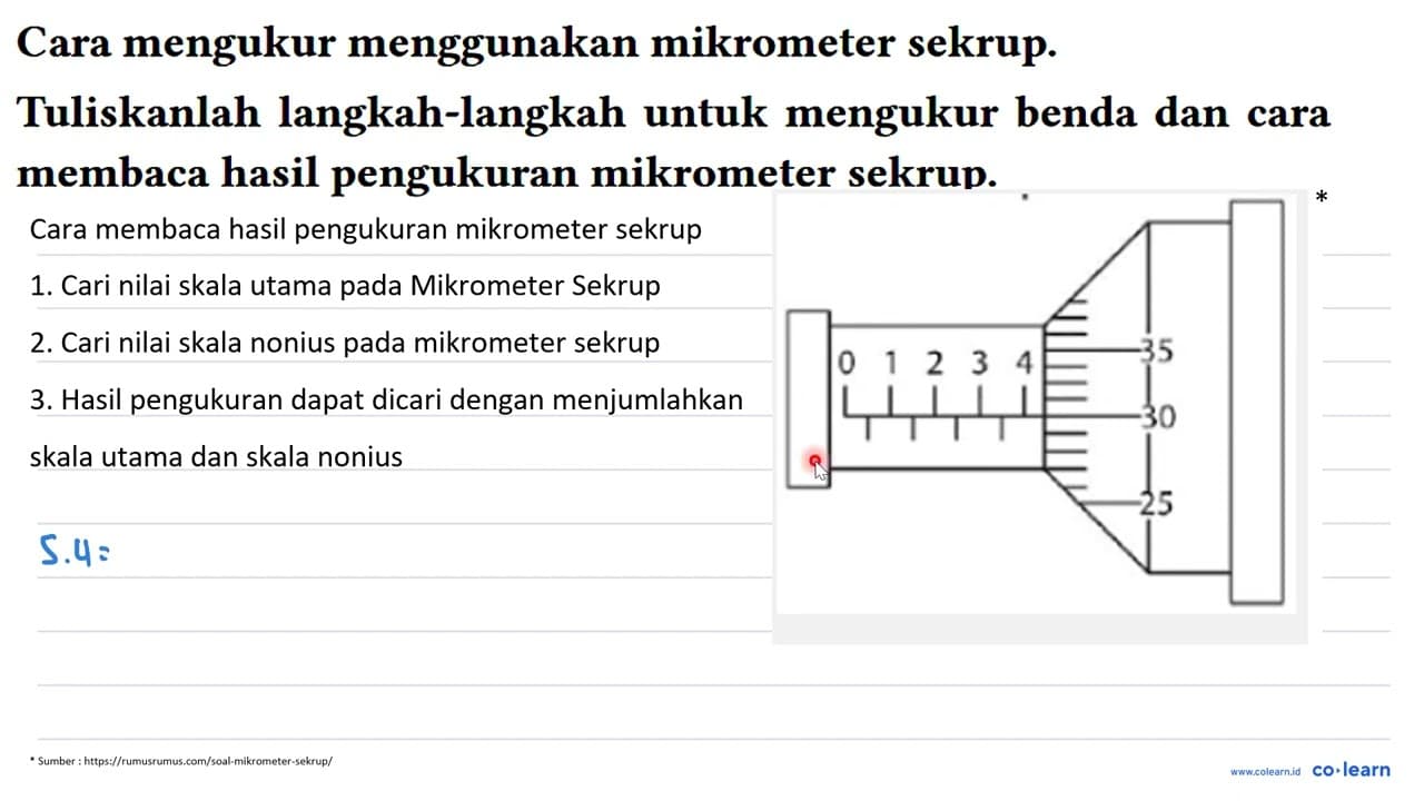 Cara mengukur menggunakan mikrometer sekrup. Tuliskanlah