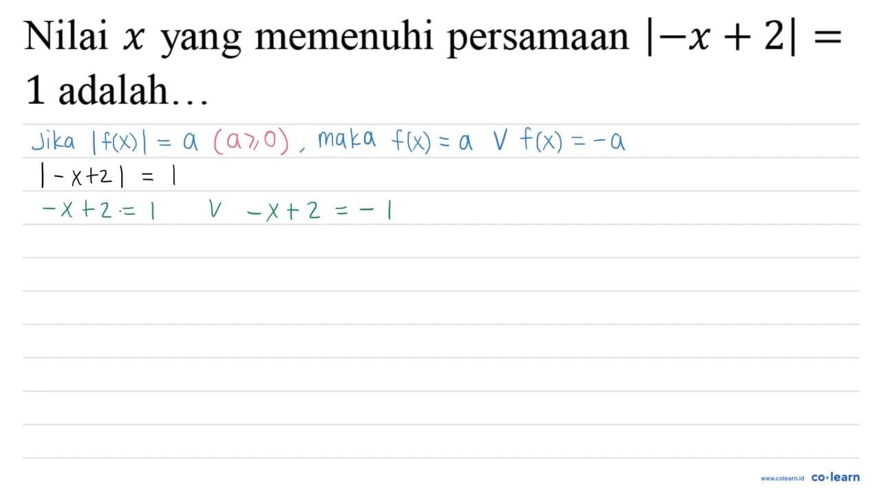 Nilai x yang memenuhi persamaan |-x+2|= 1 adalah..