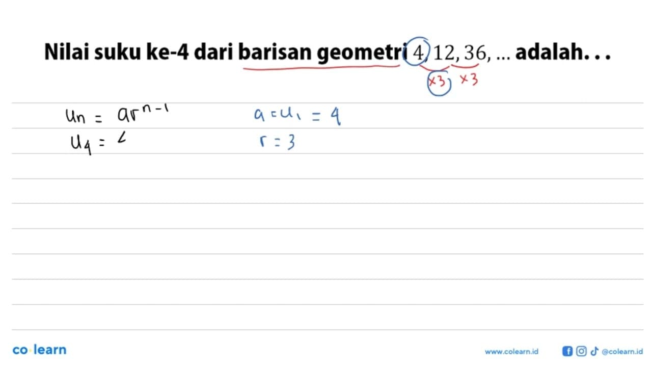 Nilai suku ke-4 dari barisan geometri 4,12,36,... adalah