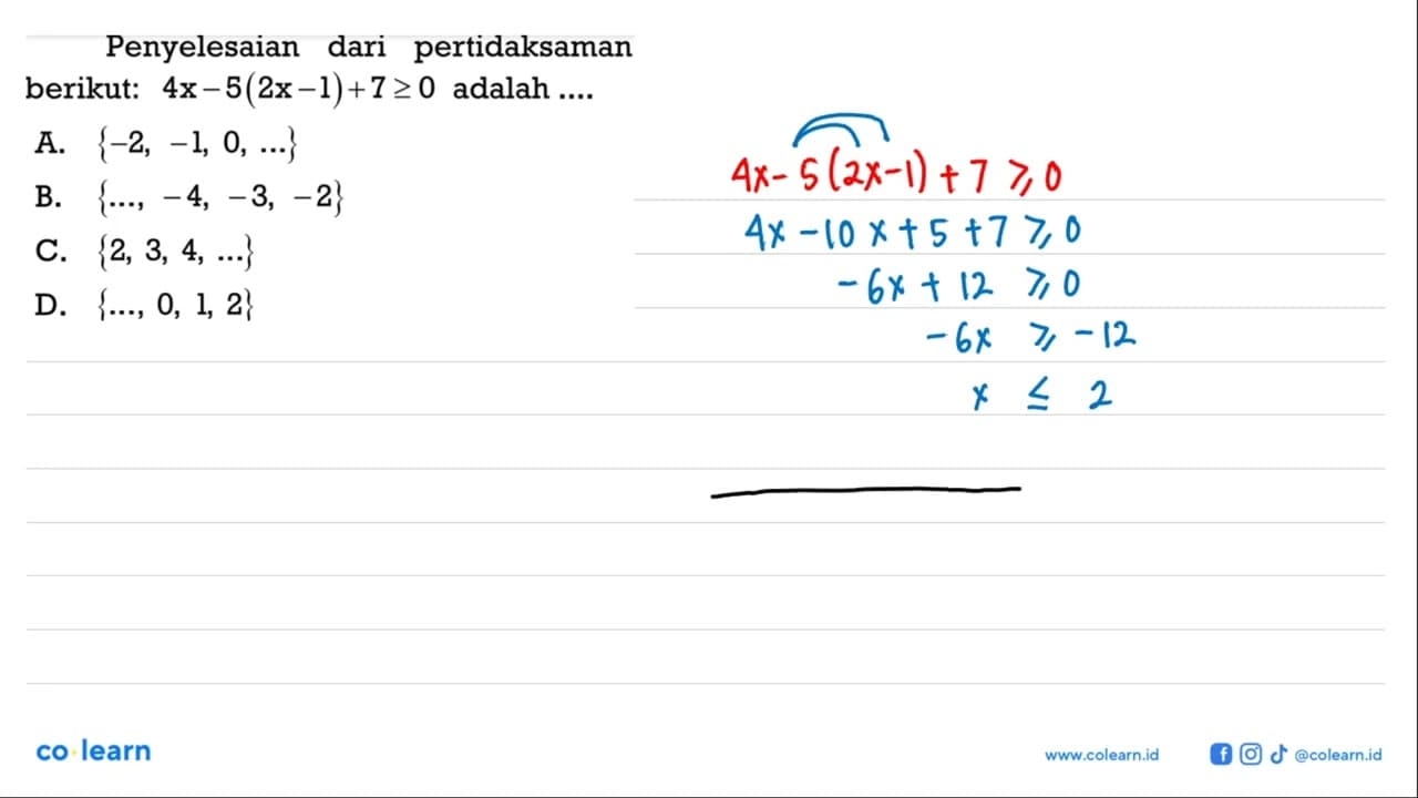 Penyelesaian dari pertidaksaman berikut: 4x - 5(2x - 1) + 7