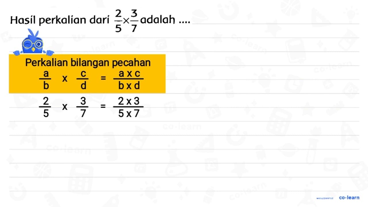 Hasil perkalian dari (2)/(5) x (3)/(7) adalah ....