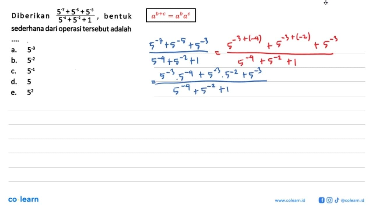 Diberikan (5^(-7) + 5^(-5) + 5^(-3))/(5^(-4) +5^(-2) + 1),