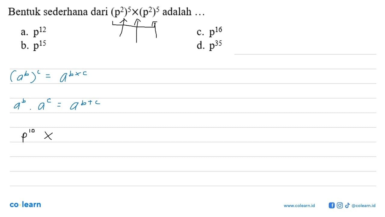 Bentuk sederhana dari (p^2)^5 x (p^2)^5 adalah ...