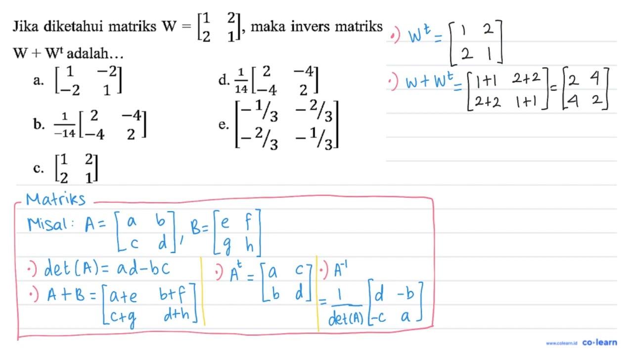 Jika diketahui matriks W=[1 2 2 1] , maka invers matriks