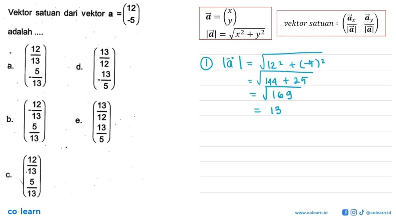 Vektor satuan dari vektor a=(12 -5) adalah ....