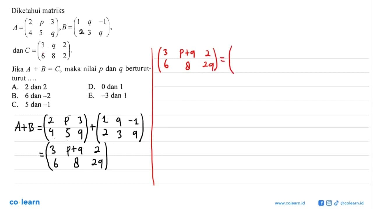 Diketahui matriks A = (2 p 3 4 5 q), B = (1 q -1 3 3 q),