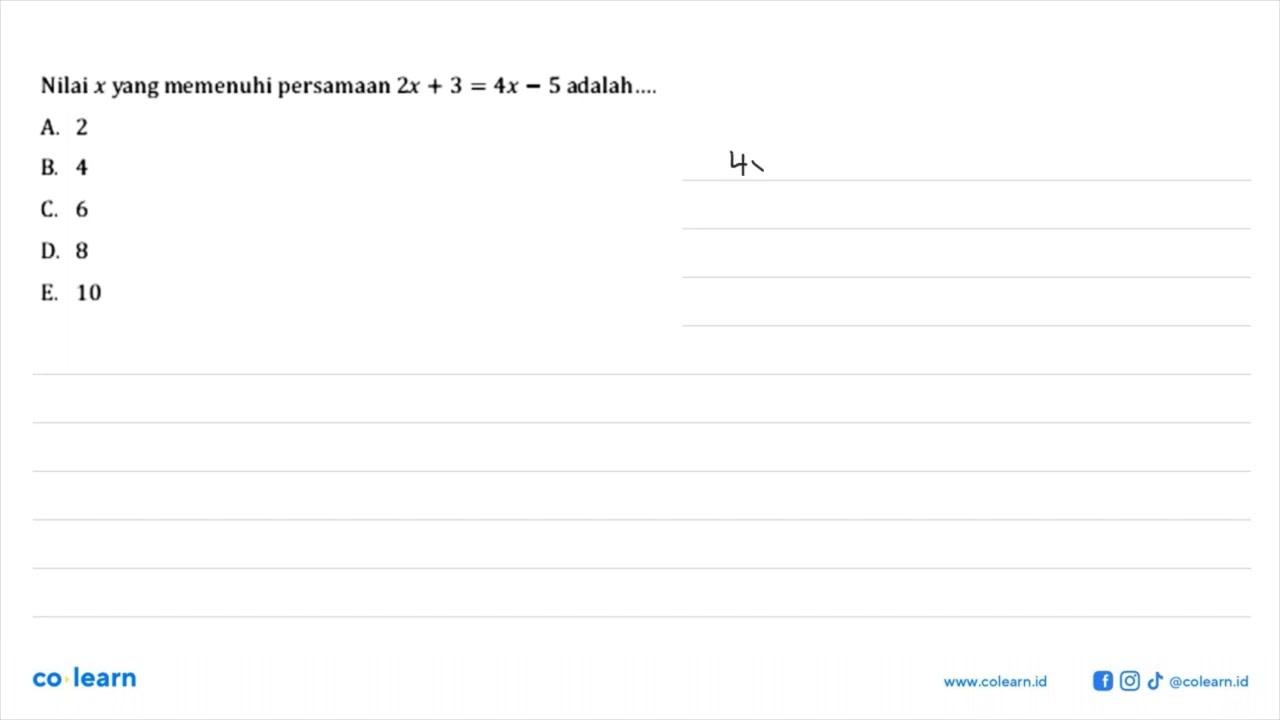 Nilai x yang memenuhi persamaan 2x+3=4x-5 adalah ....