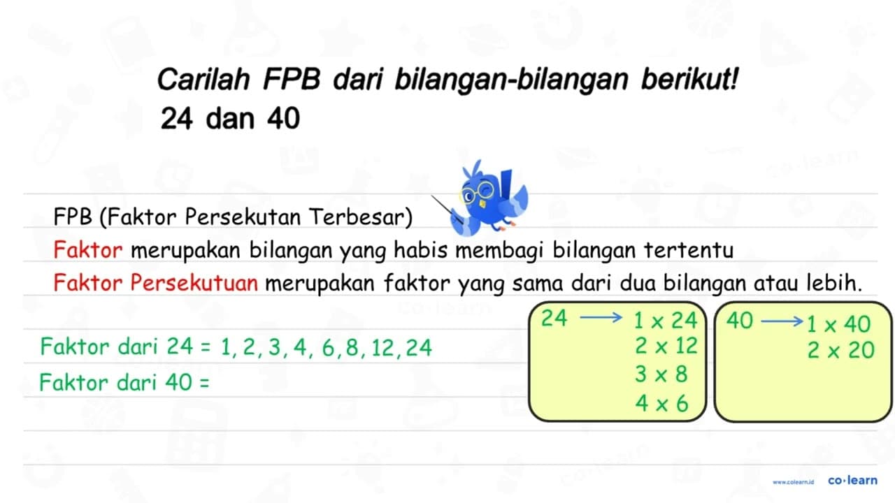 Carilah FPB dari bilangan-bilangan berikut! 24 dan 40