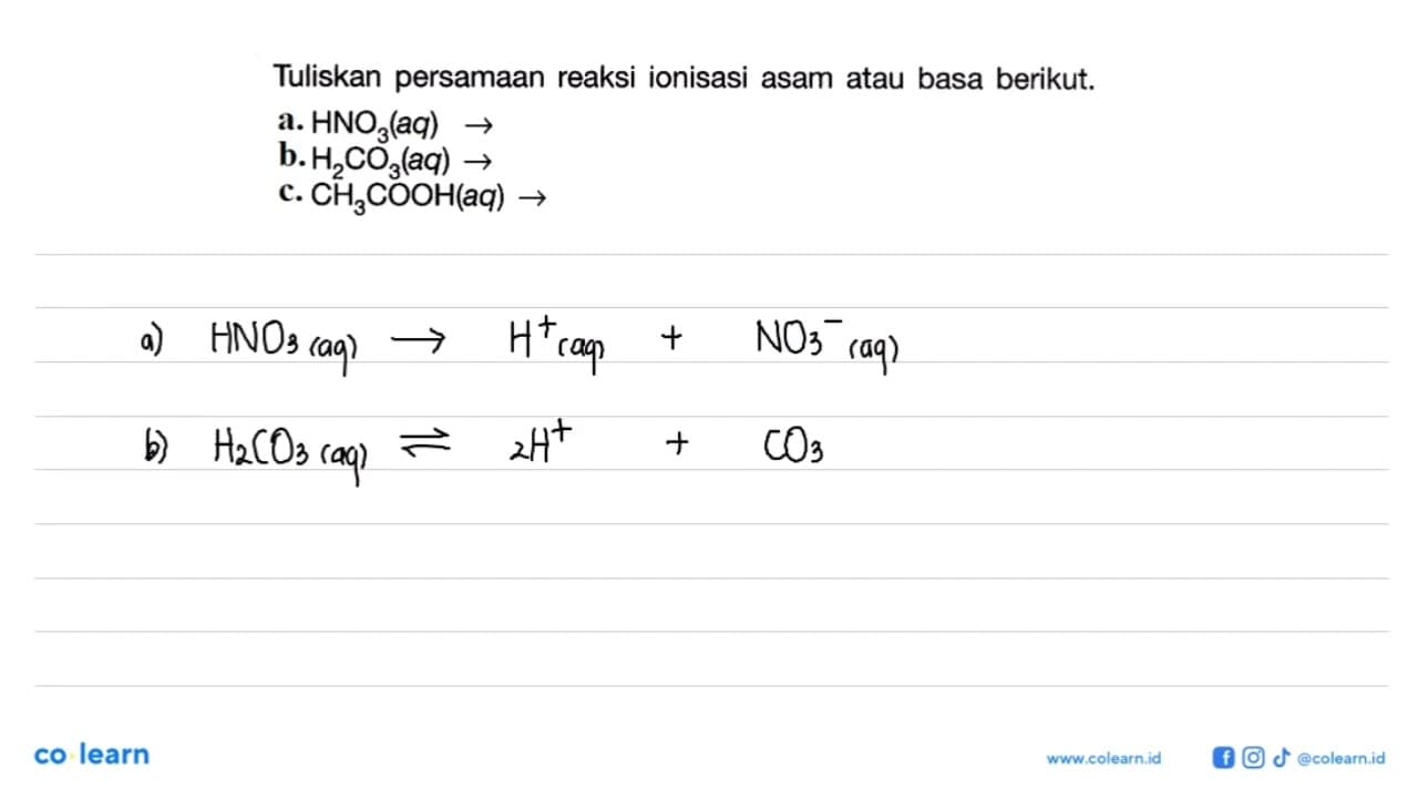 Tuliskan persamaan reaksi ionisasi asam atau basa berikut.