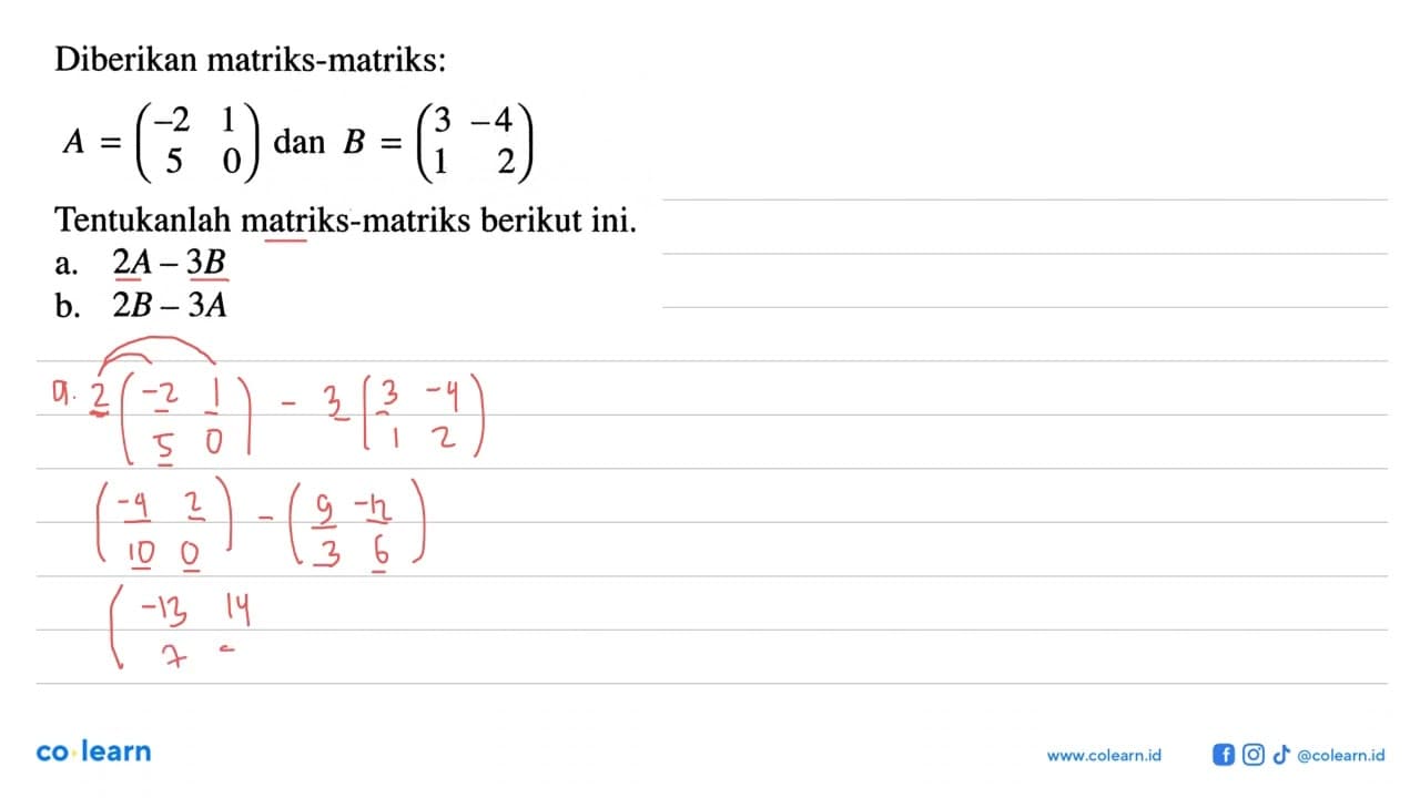 Diberikan matriks-matriks: A=(-2 1 5 0) dan B=(3 -4 1 2)