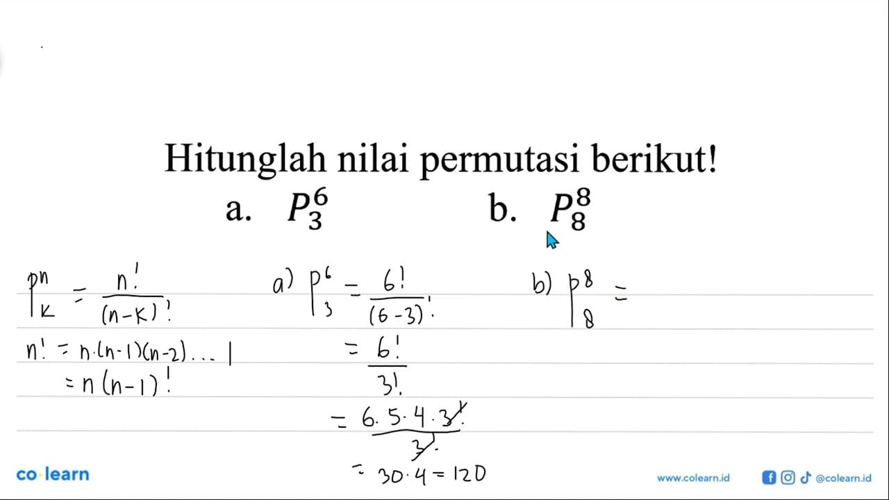 Hitunglah nilai permutasi berikut! a. 6P3 b. 8P8