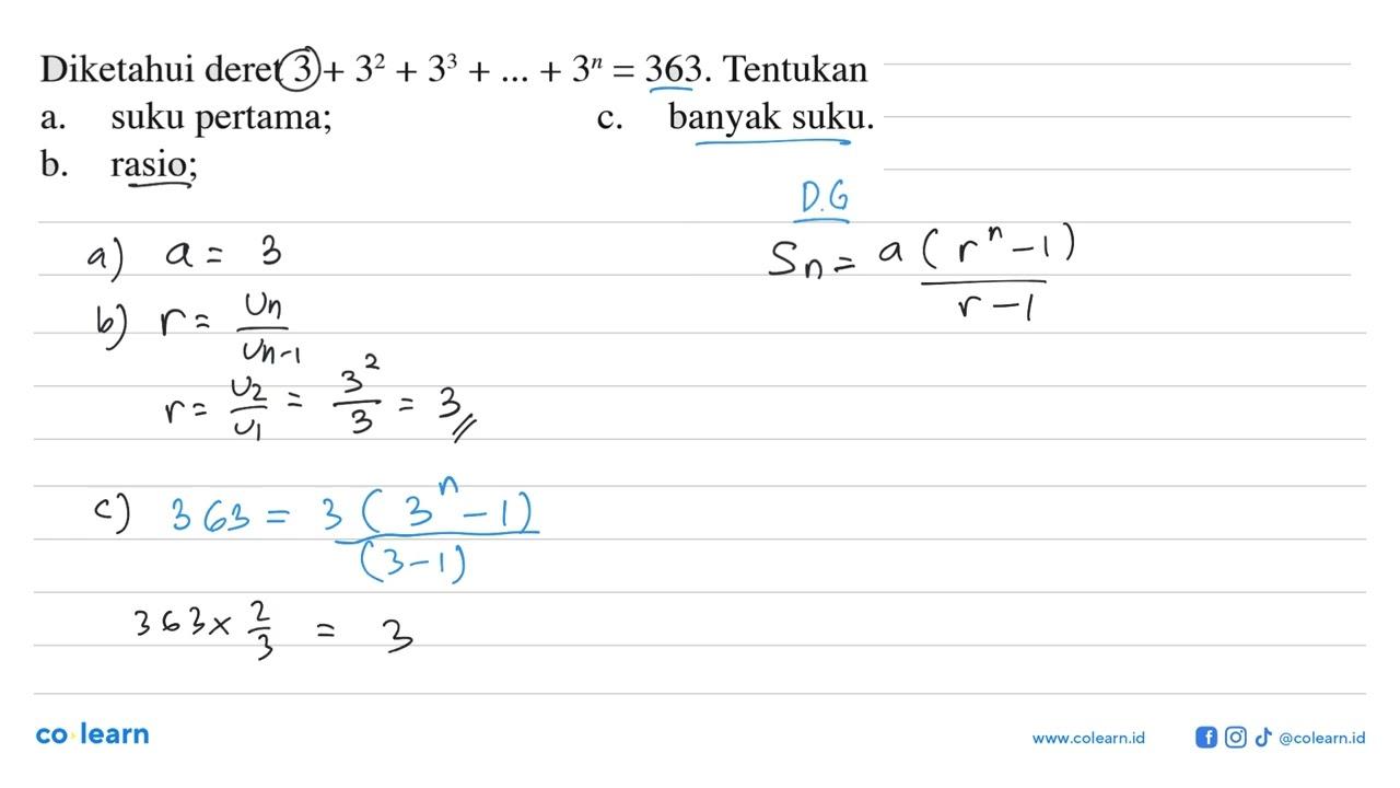 Diketahui deret 3 + 3^2 + 3^3 + .. + 3^n = 363. Tentukan a.