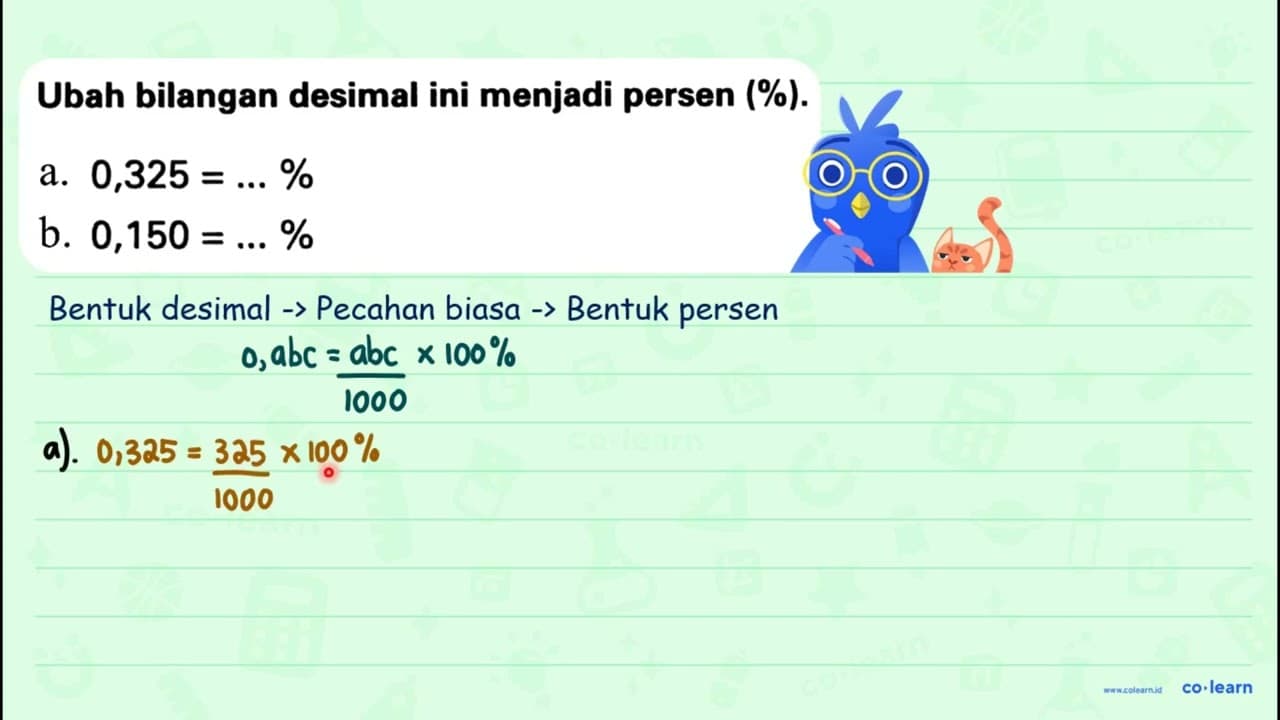 Ubah bilangan desimal ini menjadi persen (%). a. 0,325=...