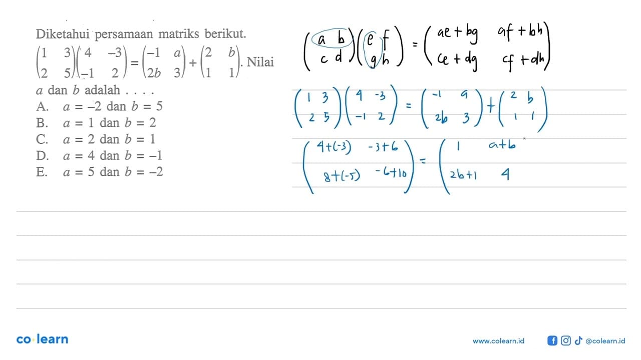 Diketahui persamaan matriks berikut. (1 3 2 5)(4 -3 -1