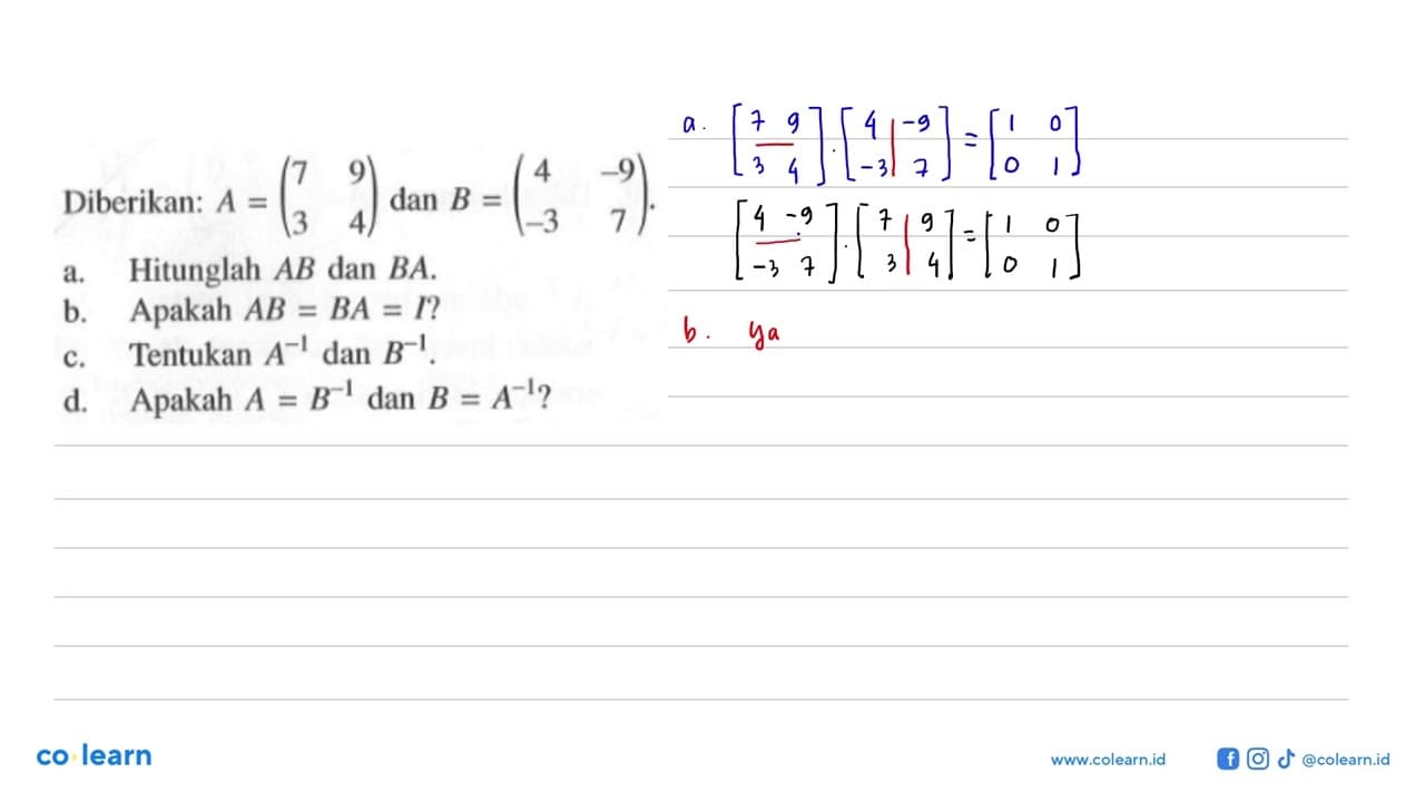 Diberikan: A = (7 9 3 4) dan B = (4 -9 -3 7). a. Hitunglah