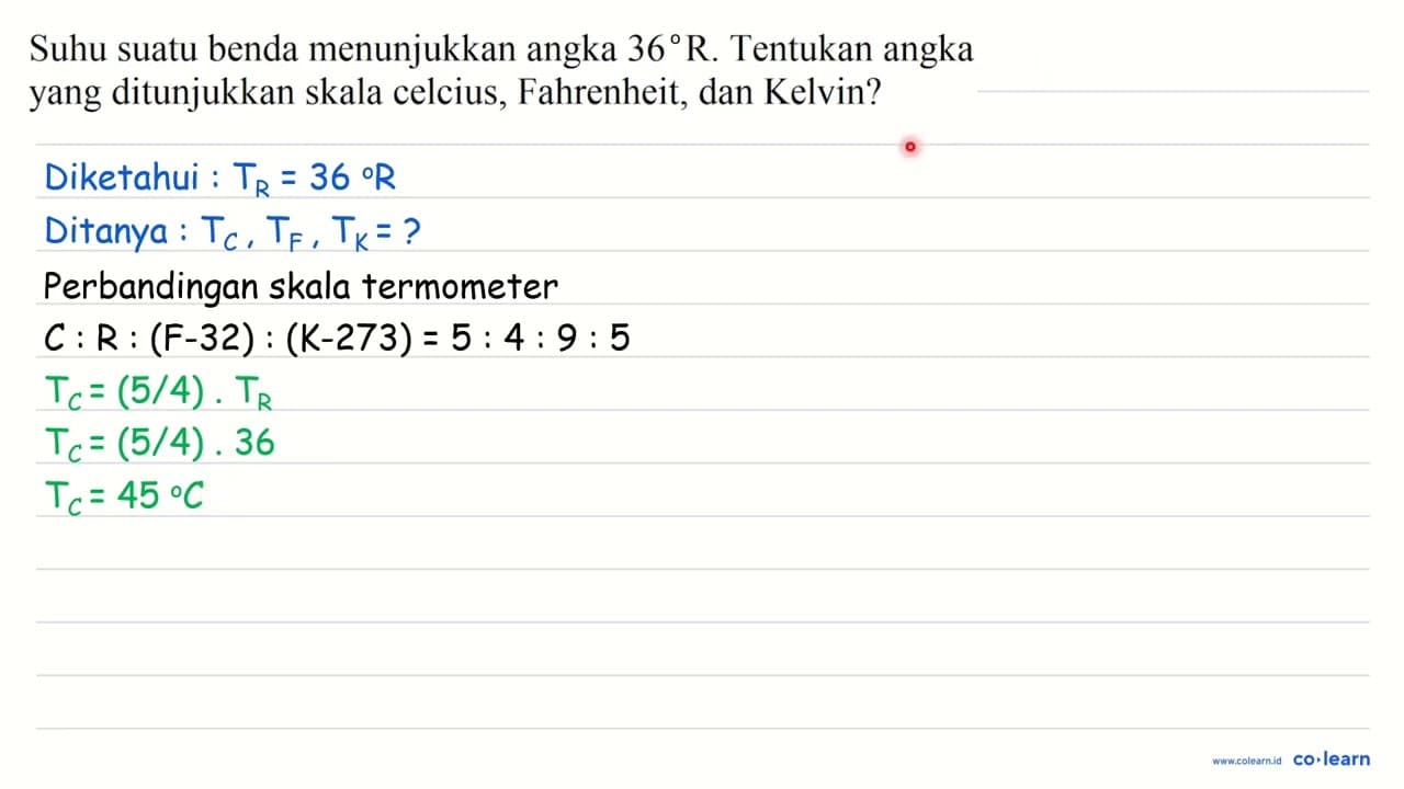 Suhu suatu benda menunjukkan angka 360 R . Tentukan angka