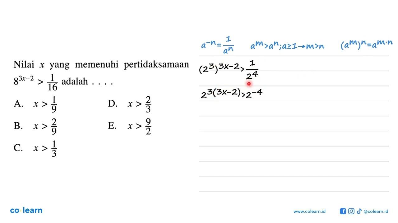 Nilai x yang memenuhi pertidaksamaan 8^(3x-2)>1/16 adalah .