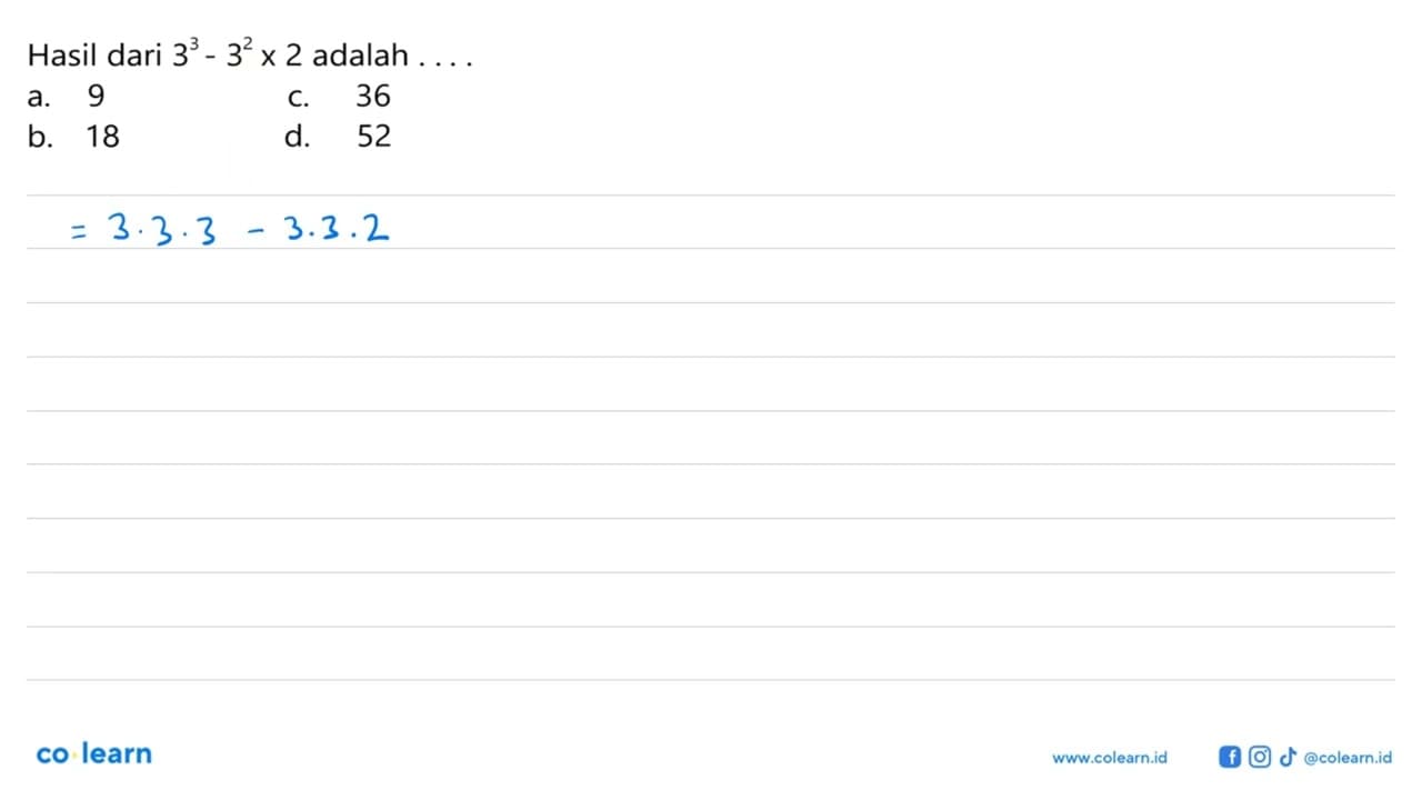 Hasil dari 3^3 - 3^2 x 2 adalah ...