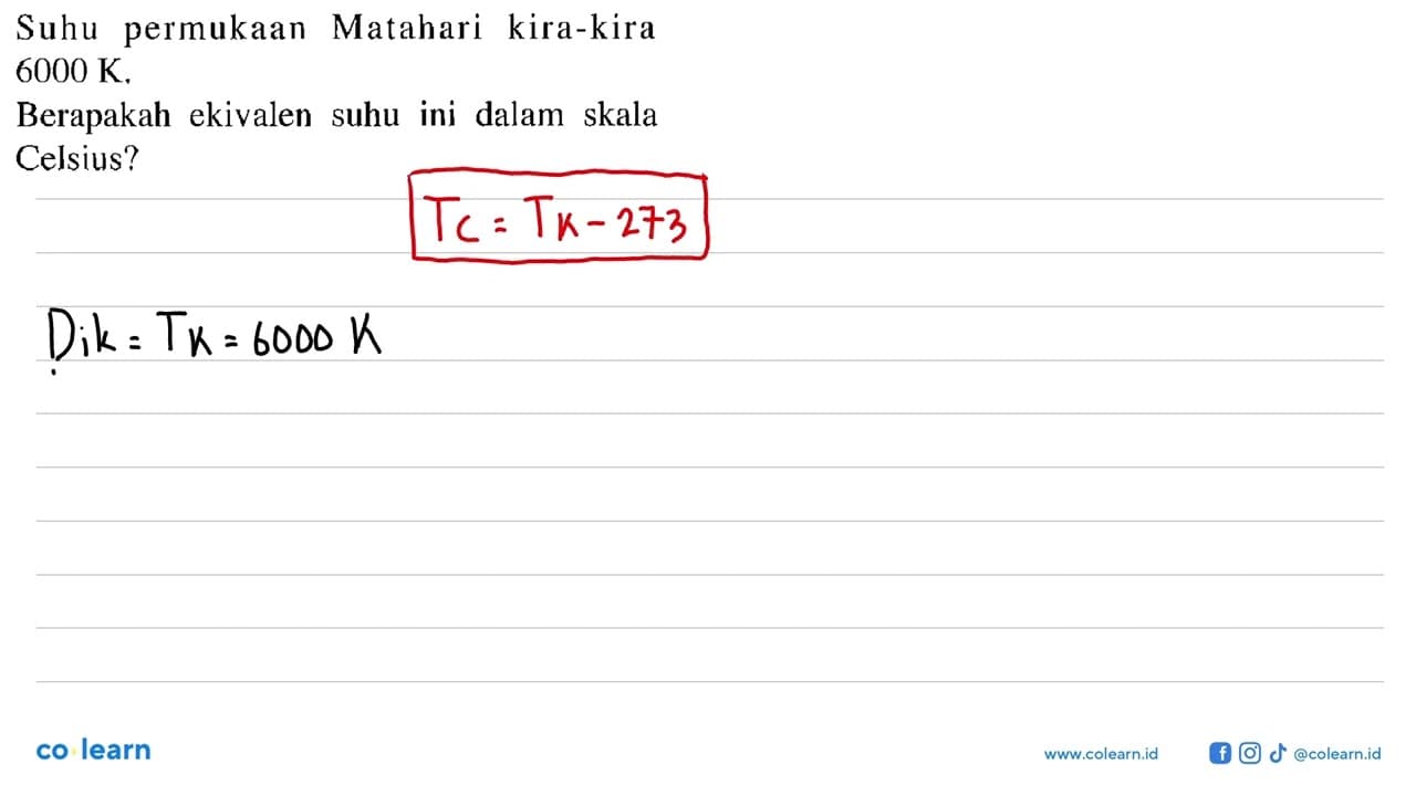 Suhu permukaan Matahari kira-kira 6000 K. Berapakah