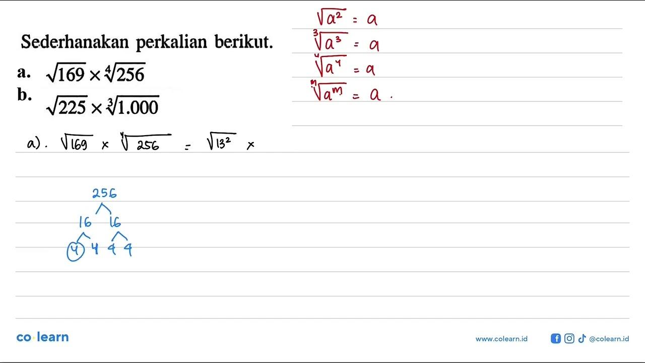 Sederhanakan perkalian berikut. a. akar(169) x 256^(1/4) b.