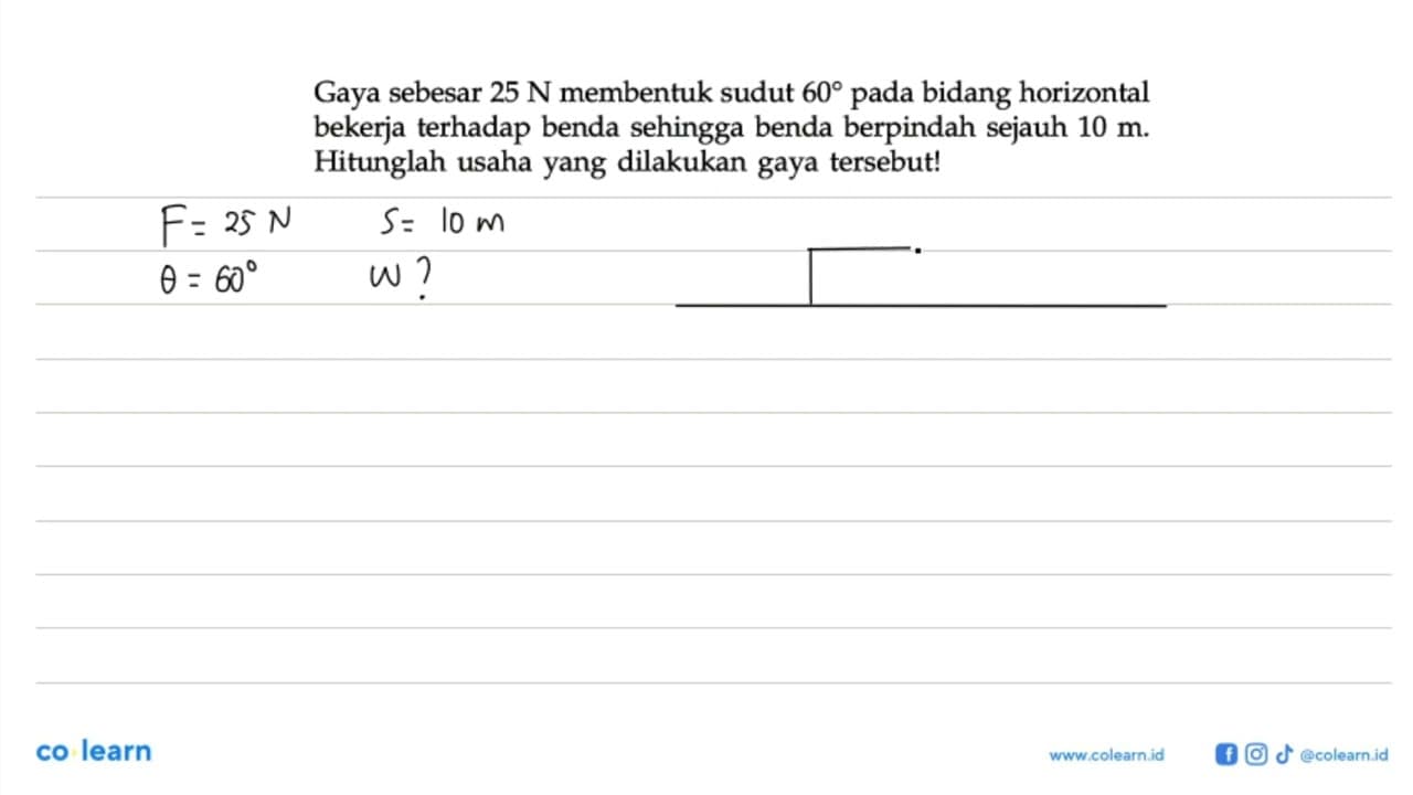 Gaya sebesar 25 N membentuk sudut 60 pada bidang horizontal