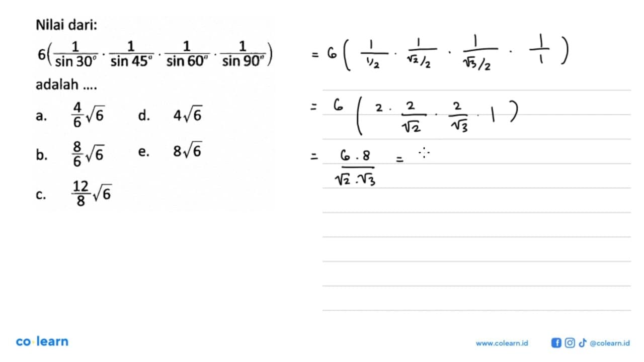 Nilai dari: 6(1/sin30.1/sin45.1/sin60.1/sin90) adalah ....