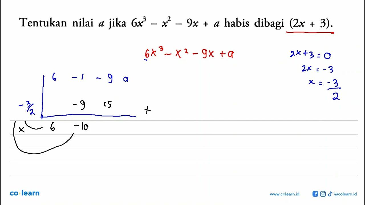 Tentukan nilai a jika 6x^3-x^2-9x+a habis dibagi (2x+3).