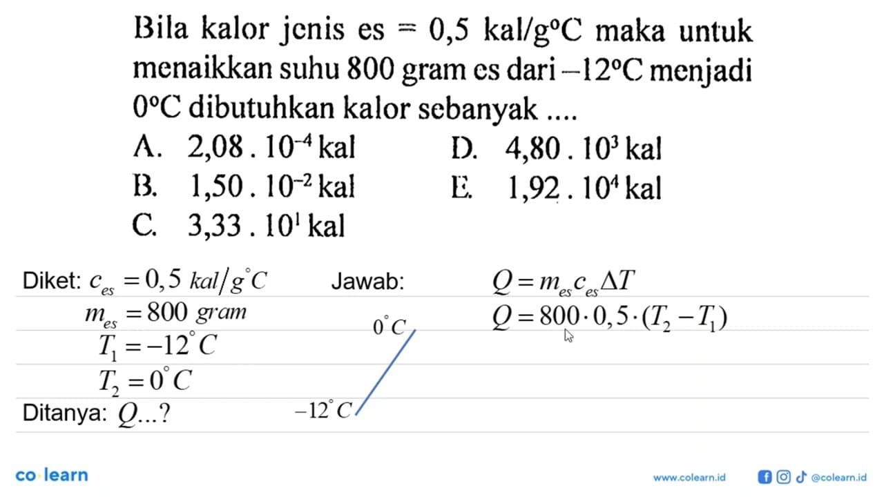 Bila kalor jenis es=0,5 kal/g C maka untuk menaikkan suhu