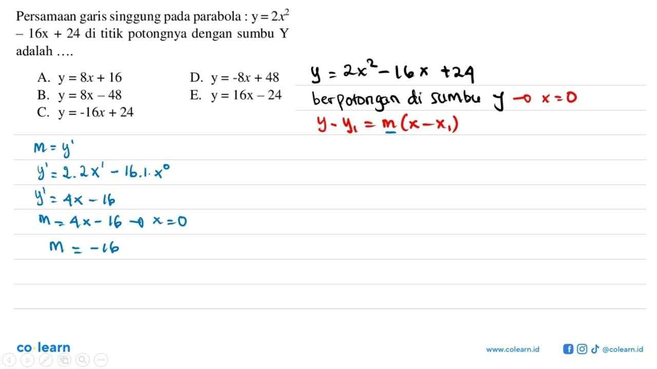 Persamaan garis singgung pada parabola : y=2x^2-16x+24 di