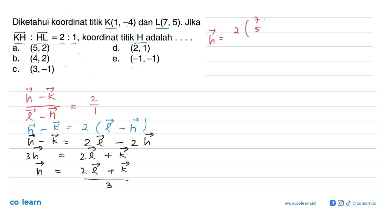 Diketahui koordinat titik K(1,-4) dan L(7,5) . Jika KH: