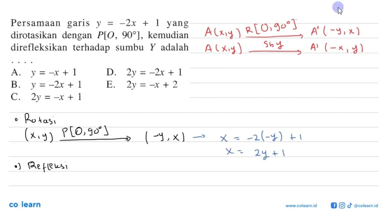 Persamaan garis y=-2 x+1 yang dirotasikan dengan P[O, 90] ,