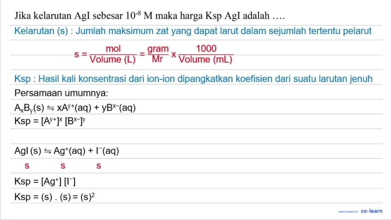 Jika kelarutan AgI sebesar 10^(-8) M maka harga Ksp AgI