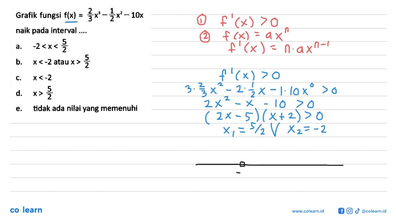 Grafik fungsi f(x)=2/3 x^3-1/2 x^2-10x naik pada interval