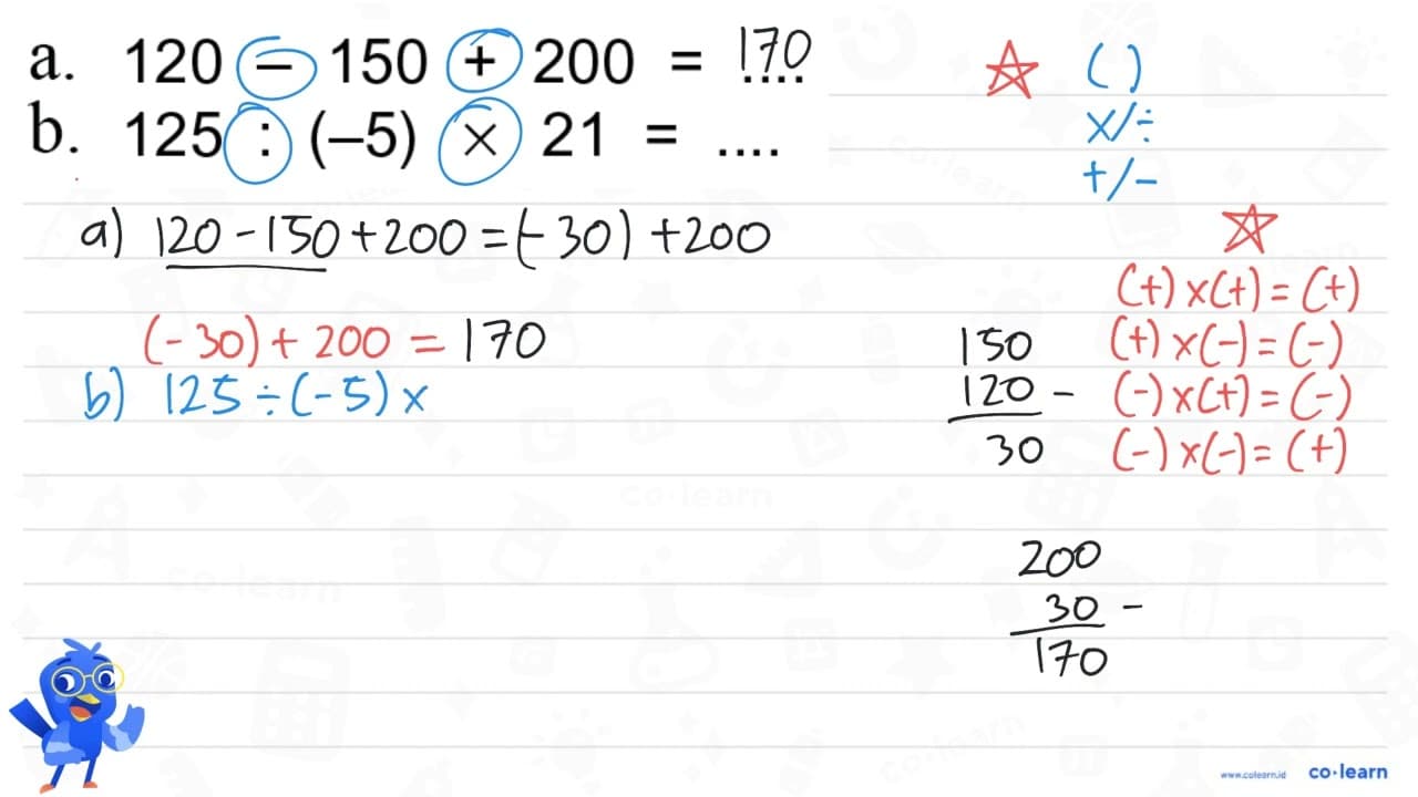 a. 120 - 150 + 200 = .... b. 125 : (-5) x 21 = ....