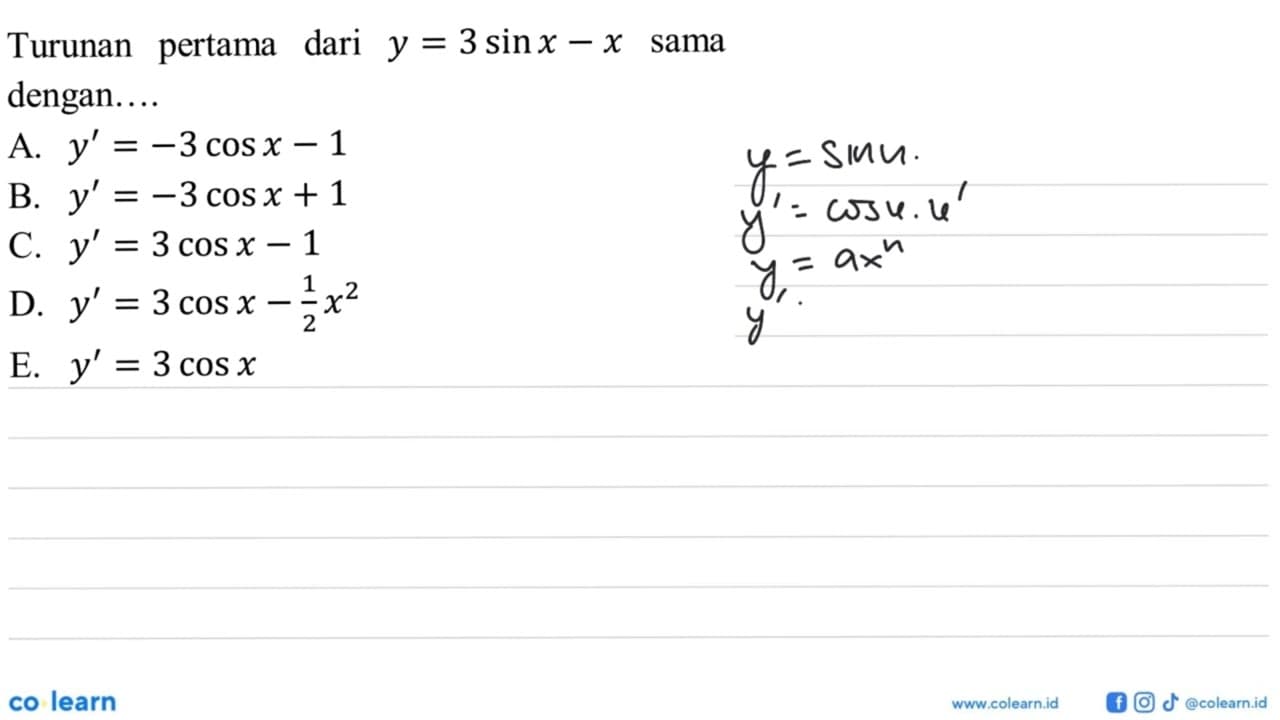 Turunan pertama dari y=3 sinx - x sama dengan ... A.