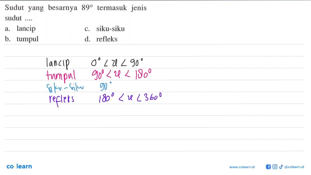 Sudut yang besarnya 89 termasuk jenis sudut.... a. lancip