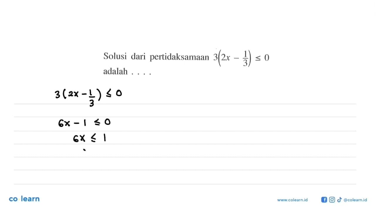 Solusi dari pertidaksamaan 3(2x-1/3)<=0 adalah ...