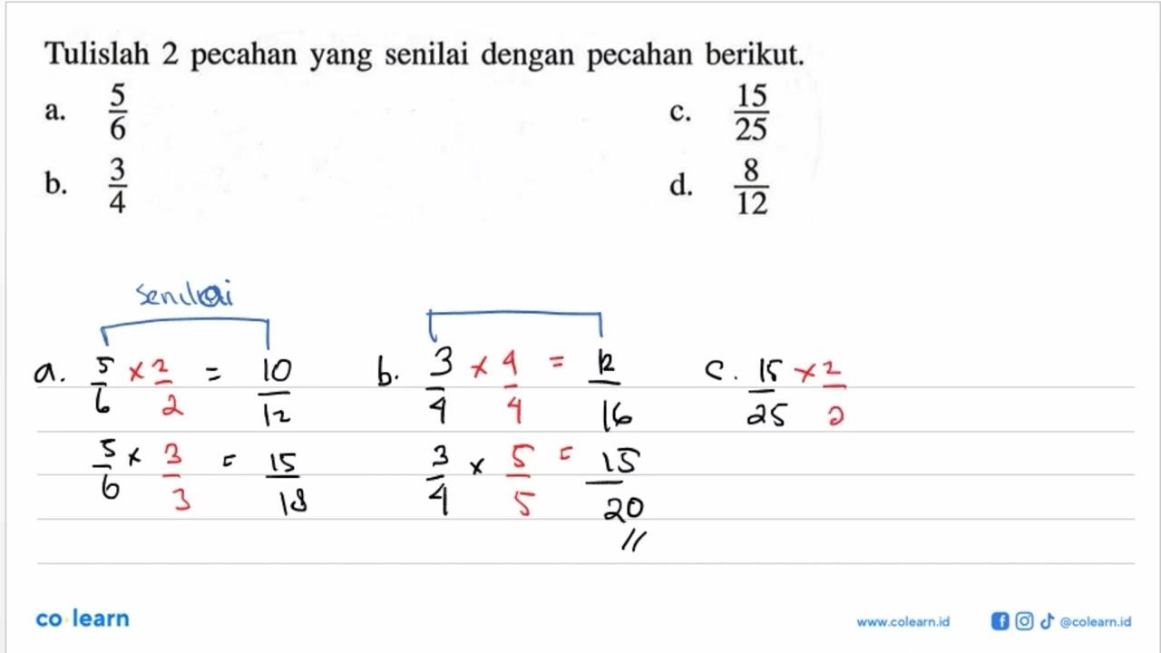 Tulislah 2 pecahan yang senilai dengan pecahan berikut. a.