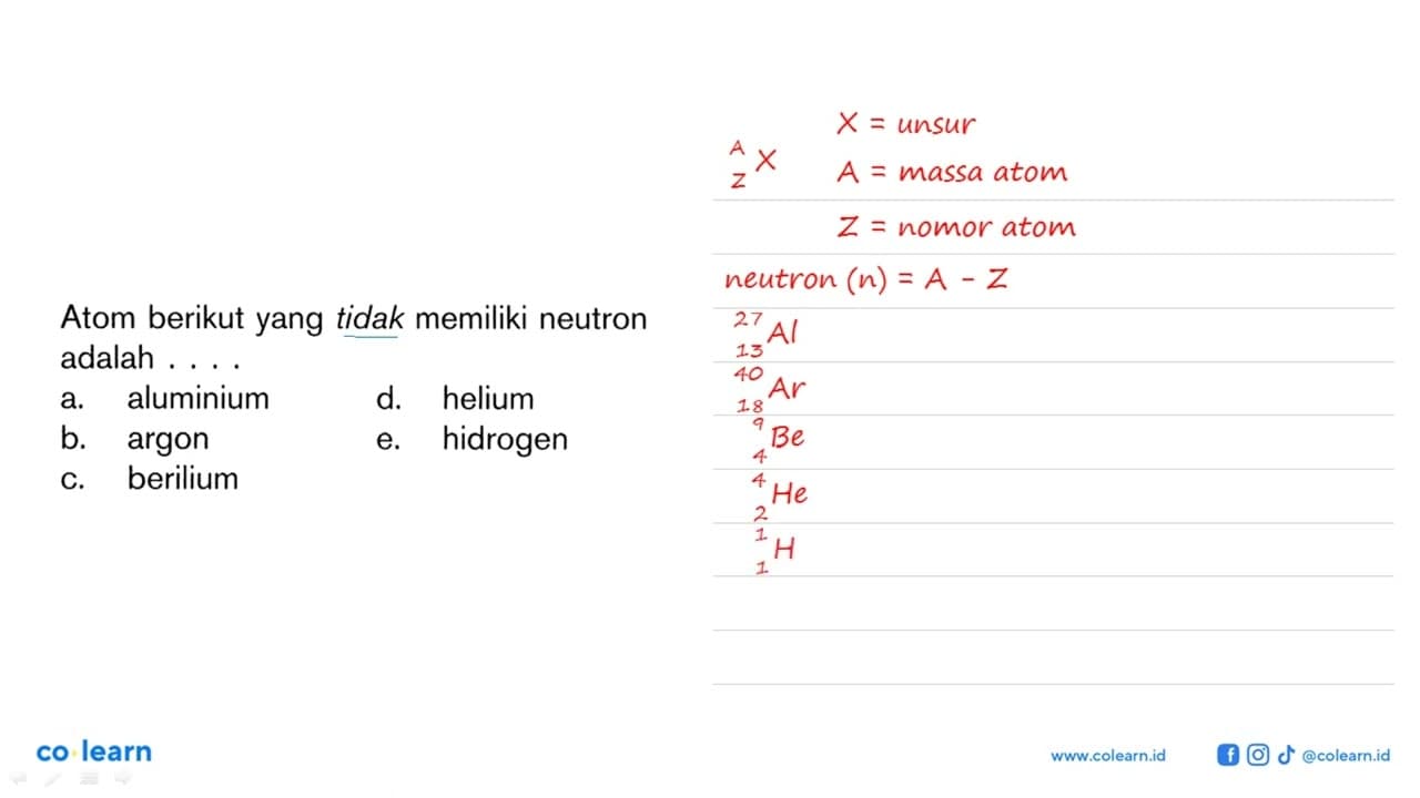 Atom berikut yang tidak memiliki neutron adalah . . . .